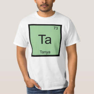 Tanya Name Chemistry Element Periodic Table T-Shirt