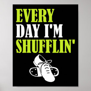 Tap Dance - Every Day I'm Shufflin'  Poster