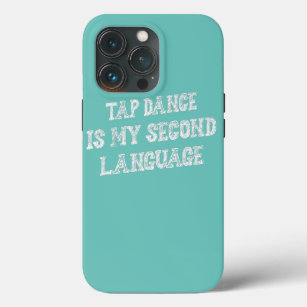 Tap Dance Is My Second Language Funny Sarcasm  iPhone 13 Pro Case