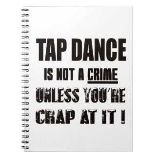 Tap dance is not a crime notebook