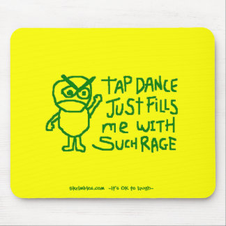 Tap Dance Just Fills Me With Such Rage Mouse Pad