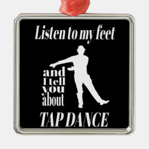 Tap Dance - Listen To My Feet Tap Dance Metal Ornament