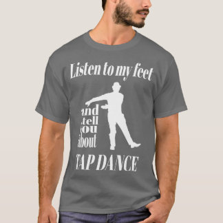 Tap Dance Listen To My Feet Tap Dance T-Shirt