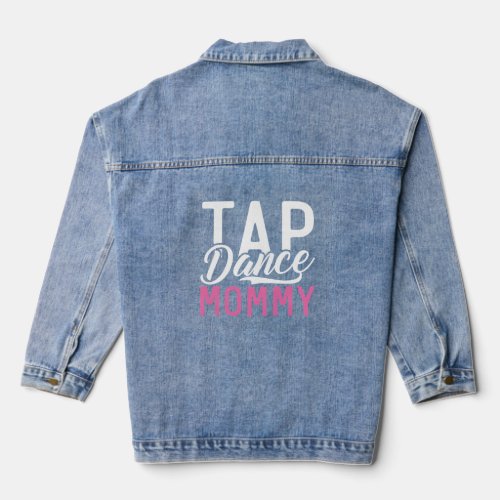 Tap Dance Mommy  Denim Jacket