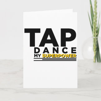 TAP DANCE MY SUPERPOWER CARD