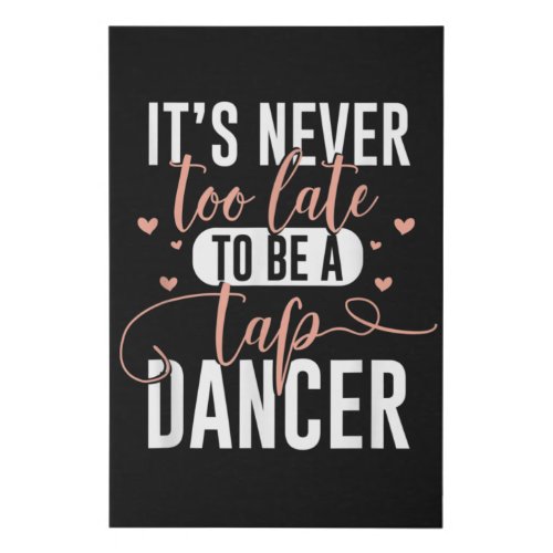 Tap Dance Never Too Late _ Tap Dancer Outfit Funny Faux Canvas Print