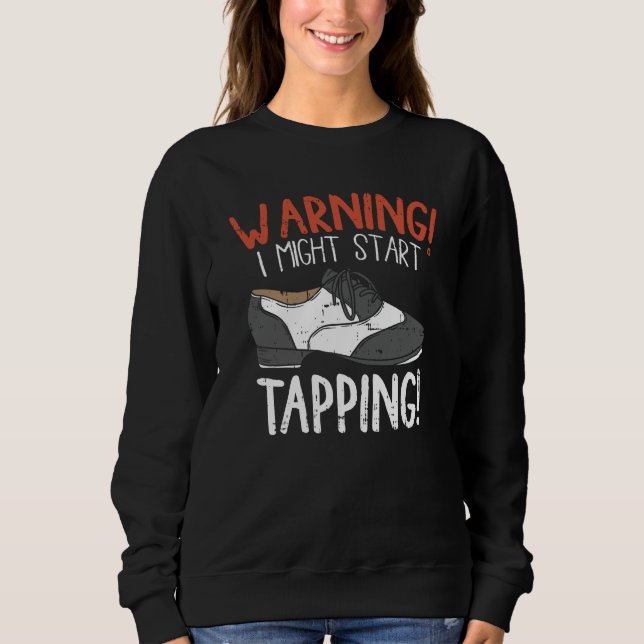 Tap Dance Pun Rhythm and Dancing Shoe Sweatshirt (Front)