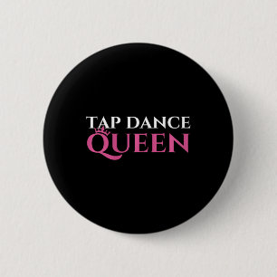 Tap Dance Queen - Tap Dancing Enthusiast Tap Dance Button