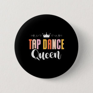 Tap Dance Queen Tap Dancing Tap Dancer Dance Life Button