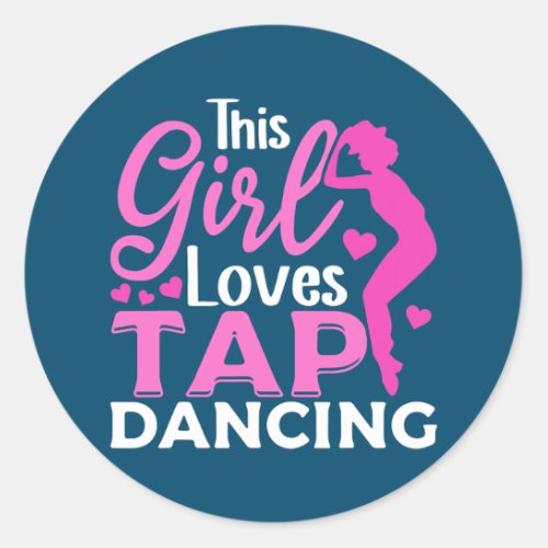 Tap Dance Tap Dancing This Girl loves Tap Dancing Classic Round Sticker