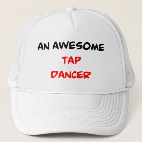 tap dancer2 awesome trucker hat