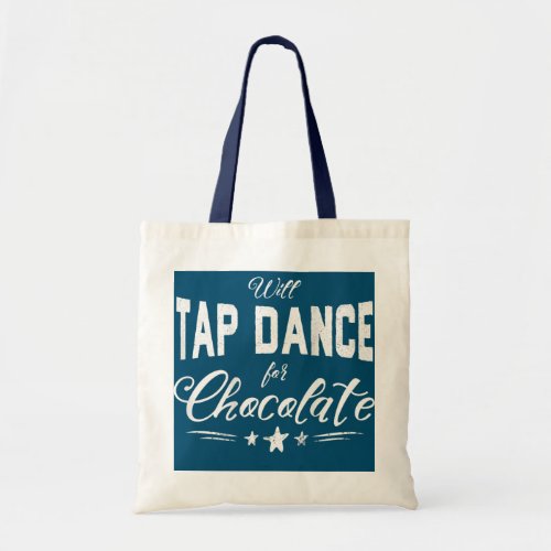 Tap Dancer Gift Will Tap Dance For Chocolate BACK Tote Bag