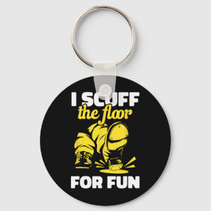 Tap Dancing I Scuff The Floor For Fun Tap Dancer T Keychain