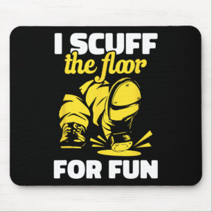 Tap Dancing I Scuff The Floor For Fun Tap Dancer T Mouse Pad