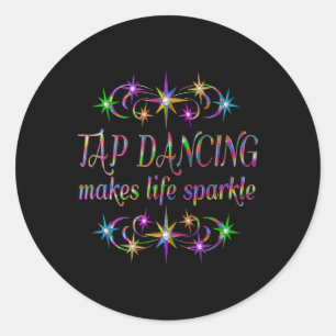 Tap Dancing Makes Life Sparkle Classic Round Sticker