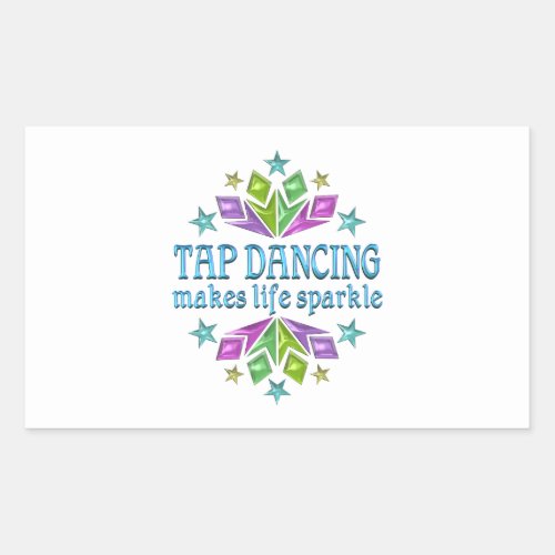 Tap Dancing Makes Life Sparkle Rectangular Sticker