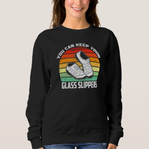 Tap Dancing You Can Keep Your Glass Slippers Rhyth Sweatshirt