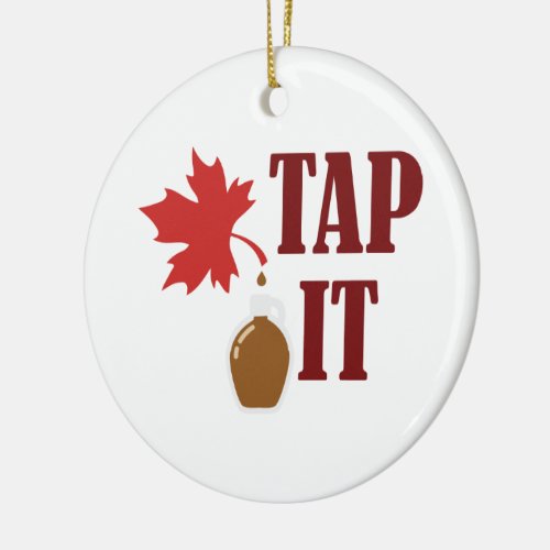 Tap It Maple Syrup Ceramic Ornament