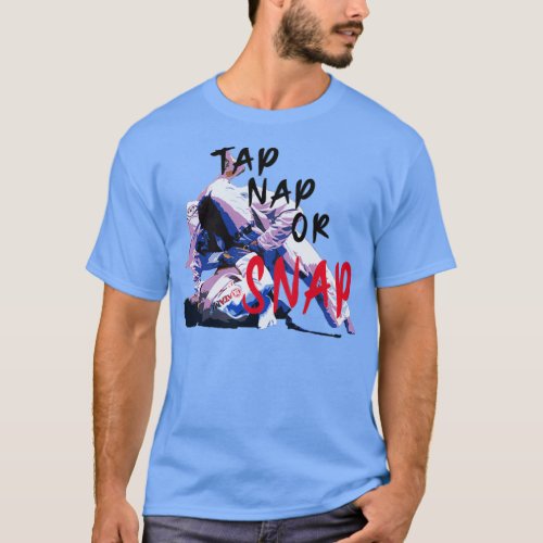 Tap Nap Or Snap BJJ design T_Shirt