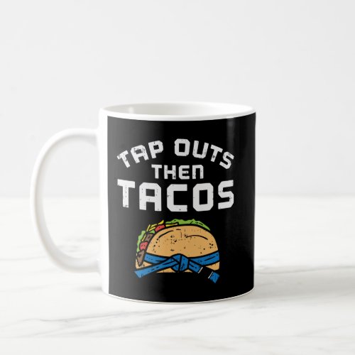 Tap Outs Then Tacos Blue Belt Funny Jiu Jitsu Mexi Coffee Mug