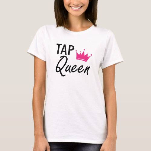 Tap Queen _ Tap Dance Queen T_Shirt