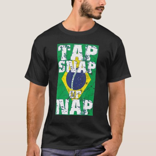 Tap Snap Or Nap  Bjj Brazilian Jiu Jitsu 4 T_Shirt