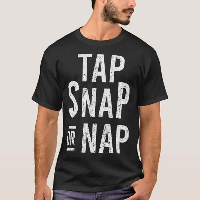 Tap Snap Or Nap  Jiu Jitsu Combat BJJ MMA Fighter T-Shirt (Front)