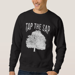 Tap The Sap for Maple Syrup Tree Maple Sugaring Sweatshirt