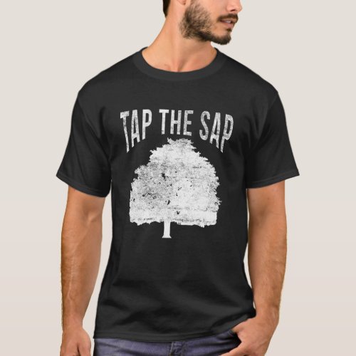 Tap The Sap for Maple Syrup Tree Maple Sugaring T_Shirt