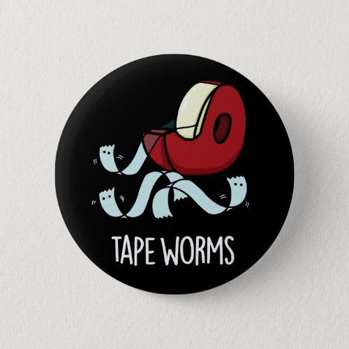 Tape Worms Funny Sticky Tape Puns Dark BG Button