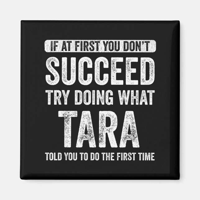 Tara If At First You Don't Succeed Try Doing What  Magnet (Front)