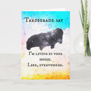 Tardigrade Say - I live in your house Card