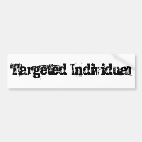Targeted Individual TI Electronic Harassment Gang Bumper Sticker