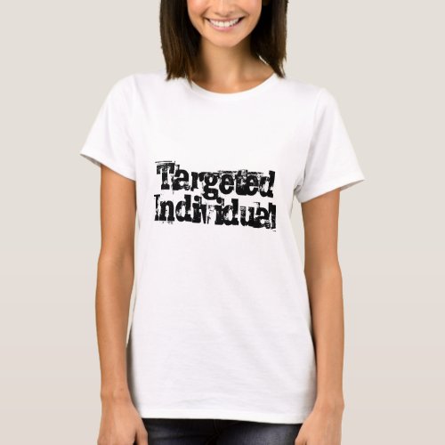 Targeted Individual TI Electronic Harassment T_Shirt