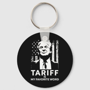 Tariff Is My Favorite Word Trump Funny Saying Keychain