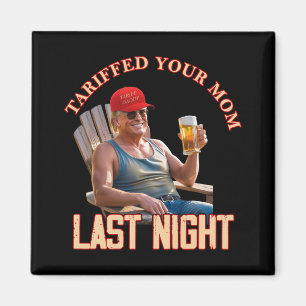 Tariffed Your Mom Funny Tariff Daddy Trump Meme 1  Magnet