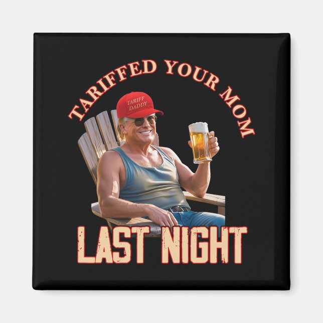 Tariffed Your Mom Funny Tariff Daddy Trump Meme 1  Magnet (Front)