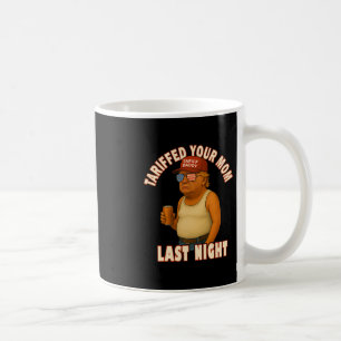 Tariffed Your Mom Funny Tariff Daddy Trump Meme  Coffee Mug