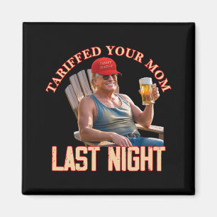 Tariffed Your Mom Funny Tariff Daddy Trump Meme  Magnet