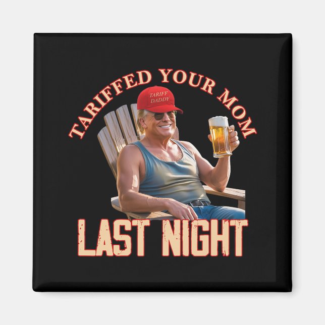 Tariffed Your Mom Funny Tariff Daddy Trump Meme  Magnet (Front)