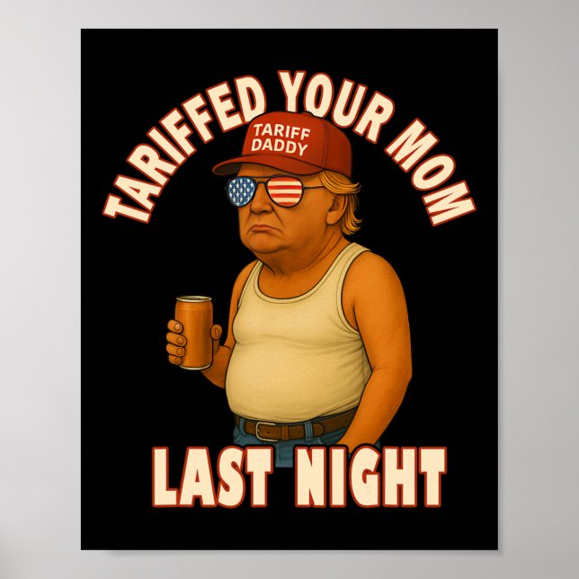 Tariffed Your Mom Funny Tariff Daddy Trump Meme  Poster (Front)