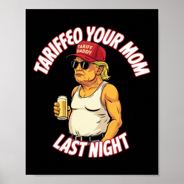 Tariffed Your Mom Last Night Tarrified Funny  Poster (Front)