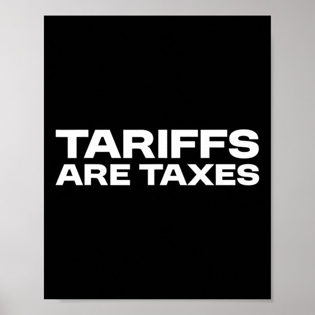 Tariffs Are Taxes - Political View Against Tariffs Poster (Front)