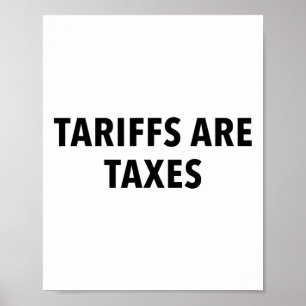 Tariffs Are Taxes Poster
