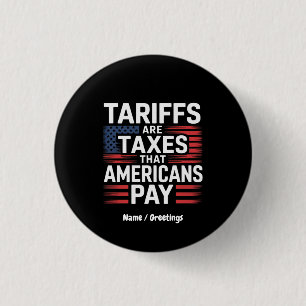 Tariffs Are Taxes That Americans Pay Bold Message Button