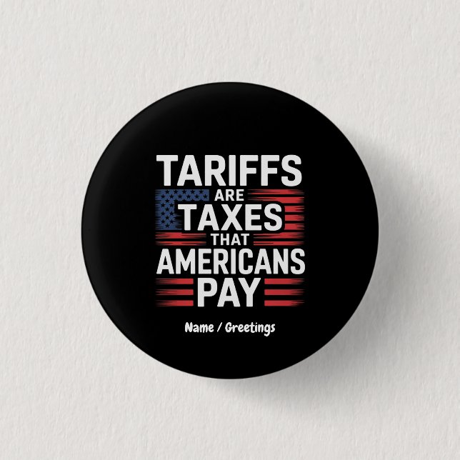 Tariffs Are Taxes That Americans Pay Bold Message Button (Front)