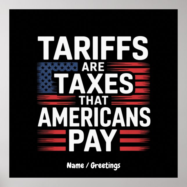 Tariffs Are Taxes That Americans Pay Bold Message Poster (Front)