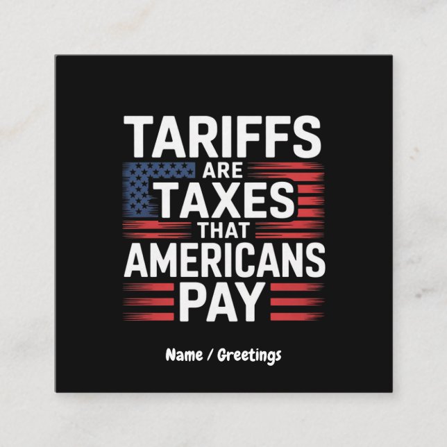 Tariffs Are Taxes That Americans Pay Bold Message Square Business Card (Front)