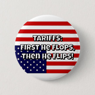 TARIFFS: First He FLOPS, Then He FLIPS! Button