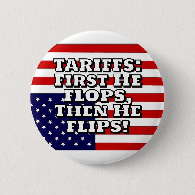 TARIFFS: First He FLOPS, Then He FLIPS! Button (Front)